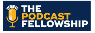 The Podcast Fellowship